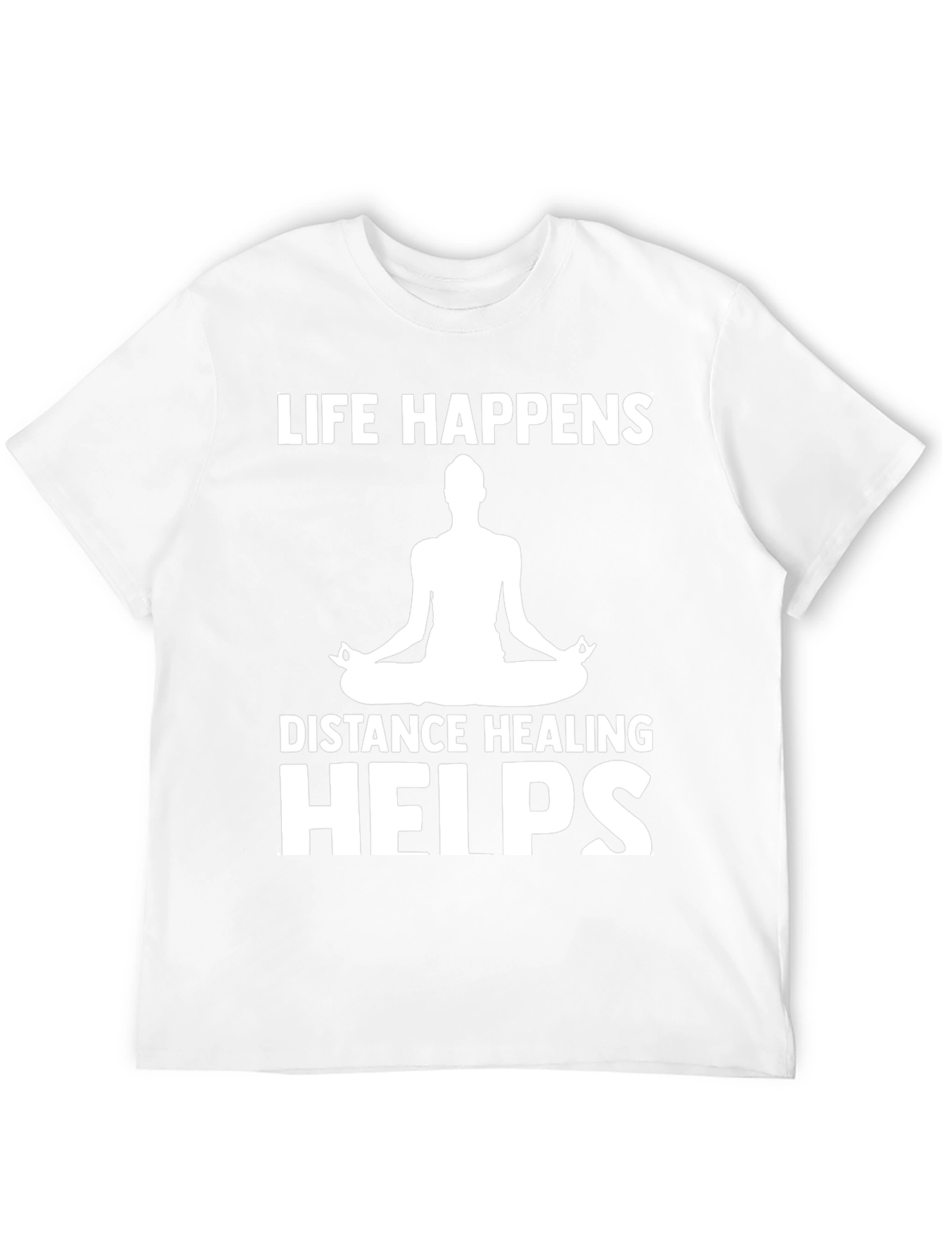Life Happens Distance Healing Helps Yoga T-Shirt
