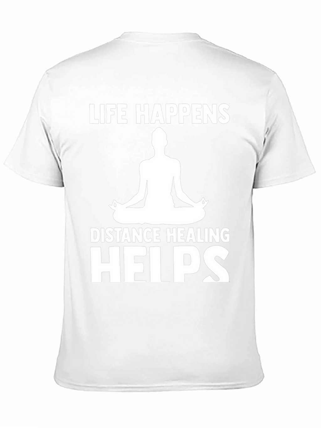 Life Happens Distance Healing Helps Yoga T-Shirt