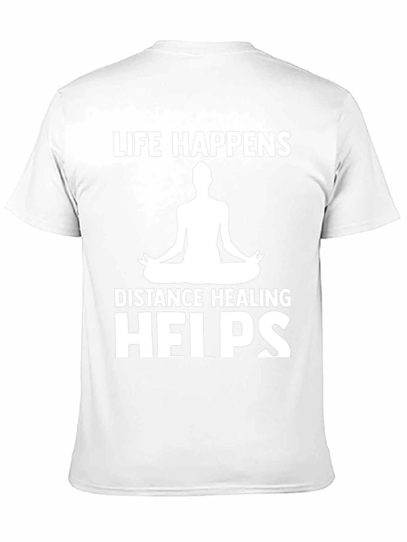 Life Happens Distance Healing Helps Yoga T-Shirt