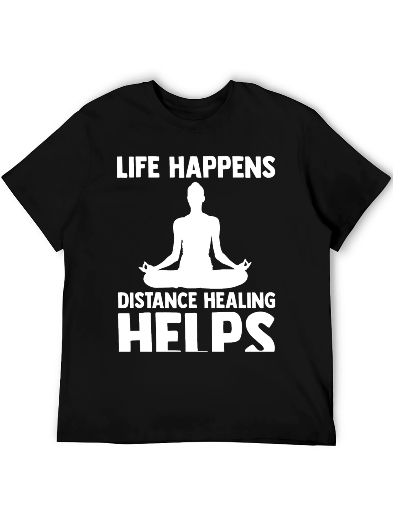 Life Happens Distance Healing Helps Yoga T-Shirt