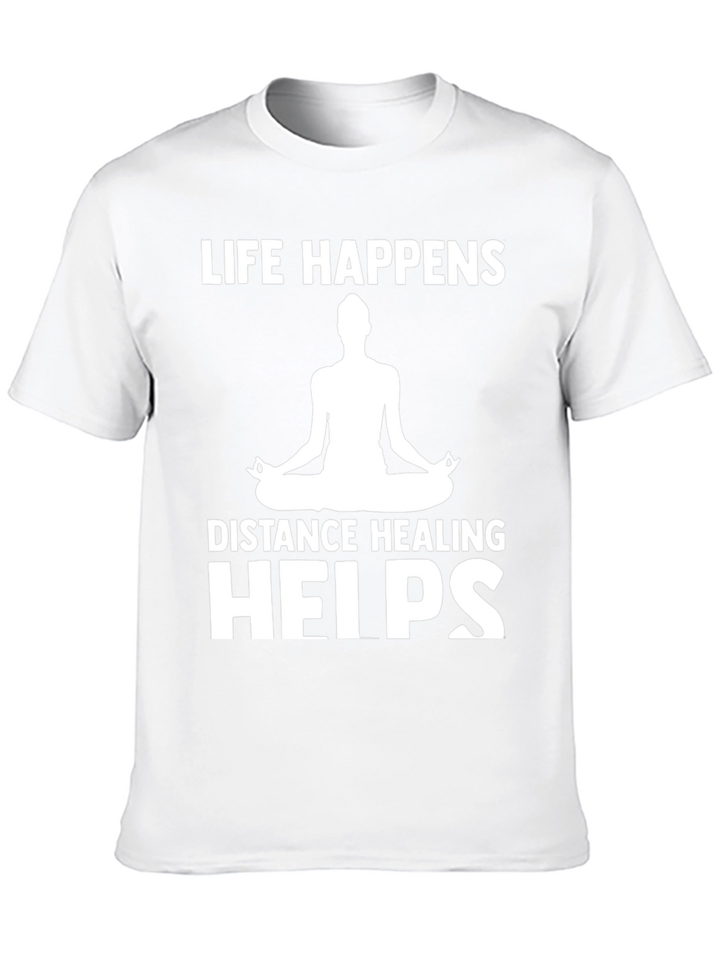 Life Happens Distance Healing Helps Yoga T-Shirt