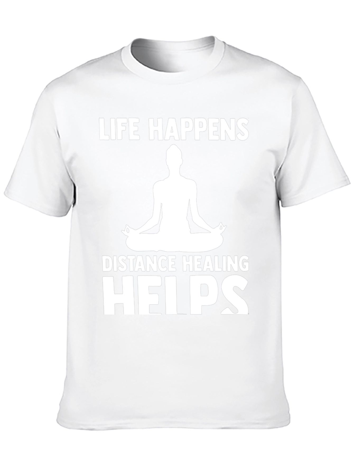 Life Happens Distance Healing Helps Yoga T-Shirt