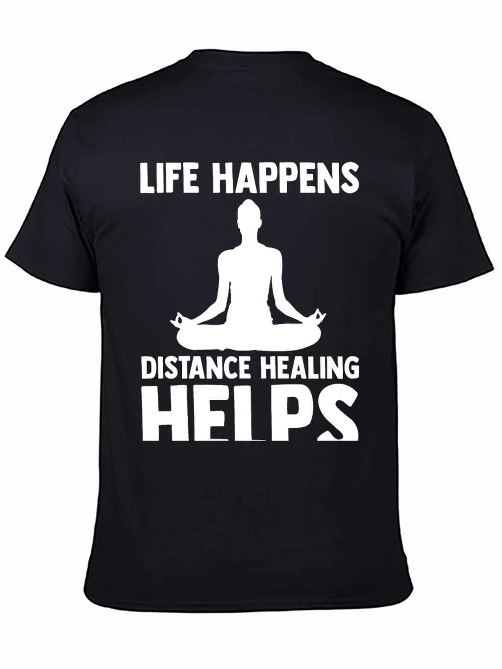 Life Happens Distance Healing Helps Yoga T-Shirt