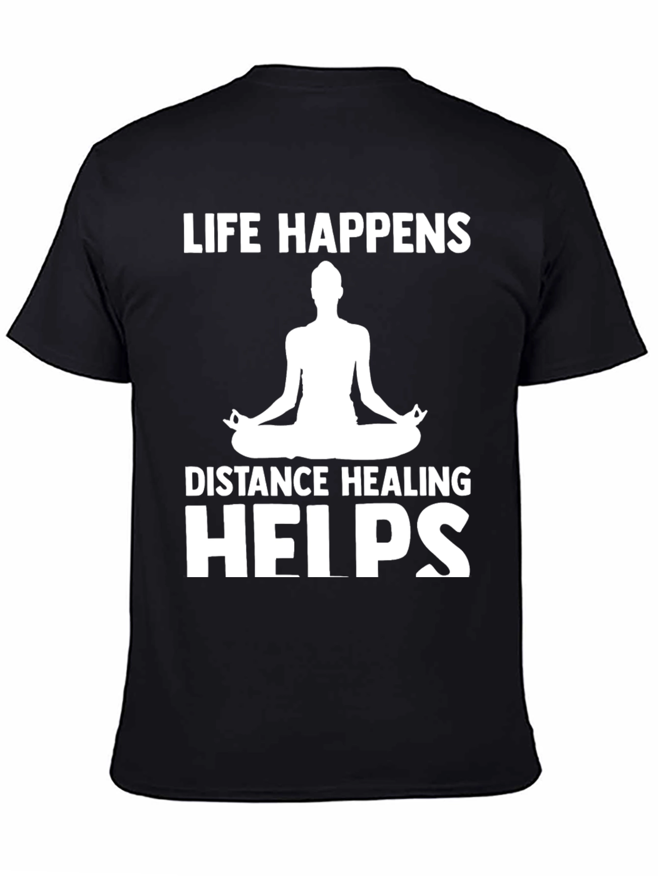 Life Happens Distance Healing Helps Yoga T-Shirt