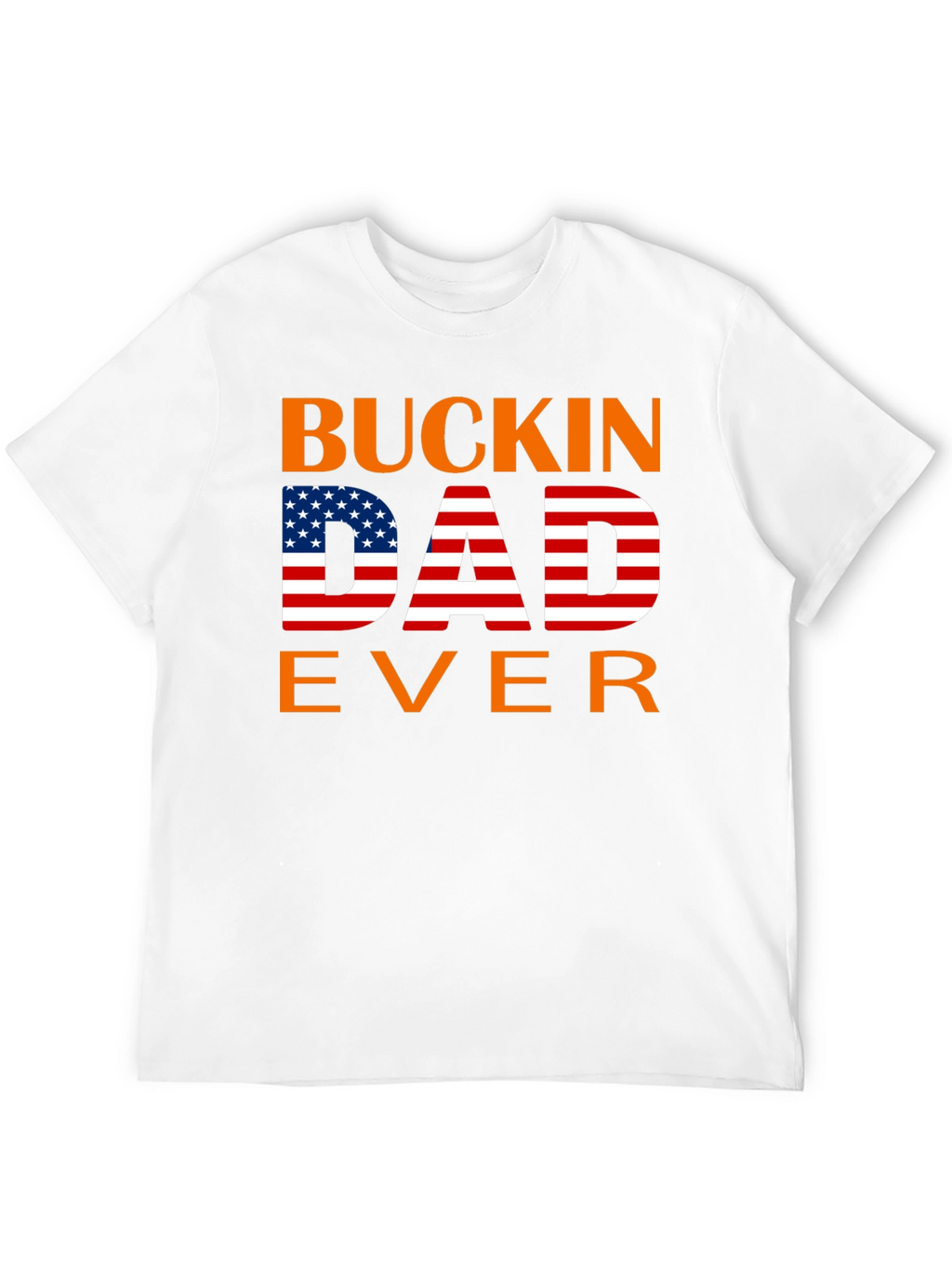 Buckin Dad Ever American Flag T-Shirt