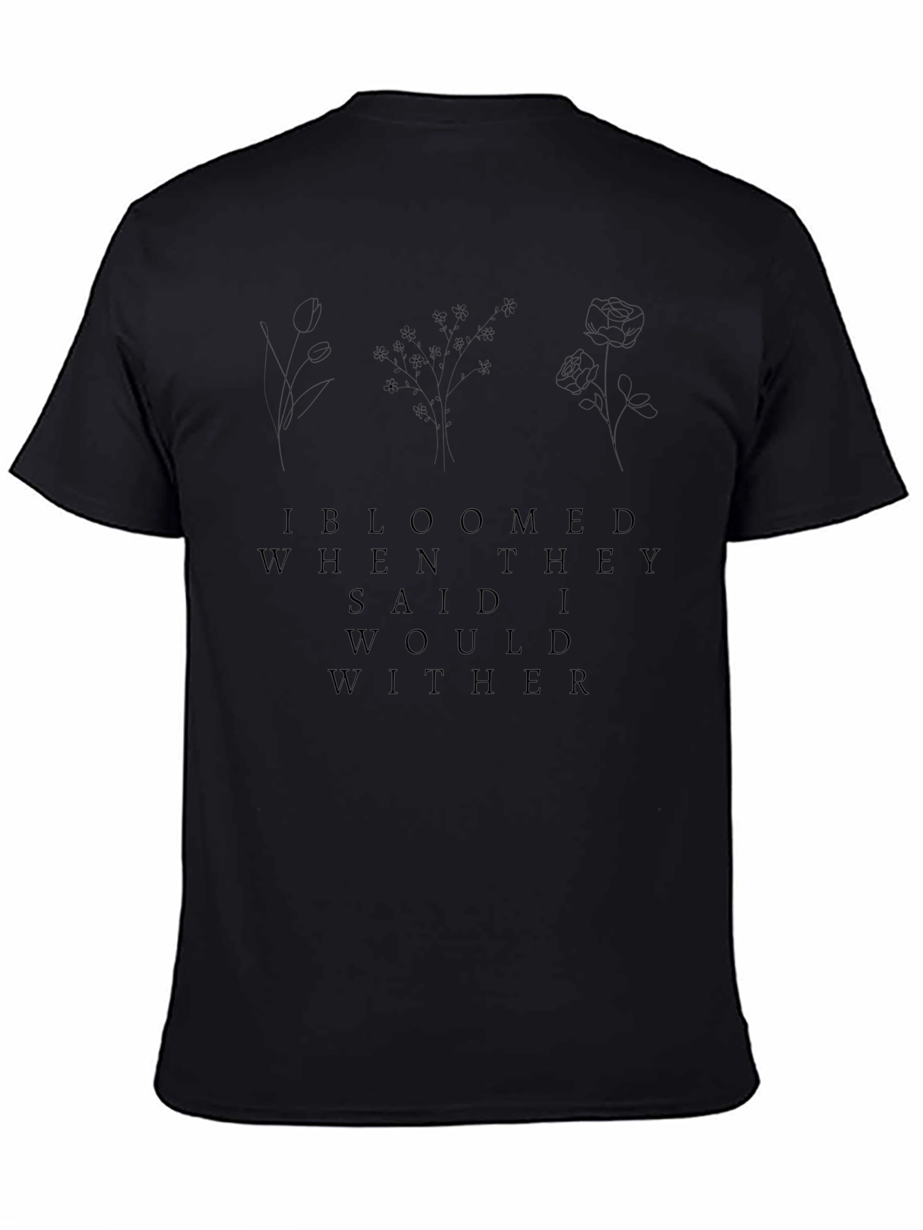 Bloomed When They Said I Would Wither Graphic Tee