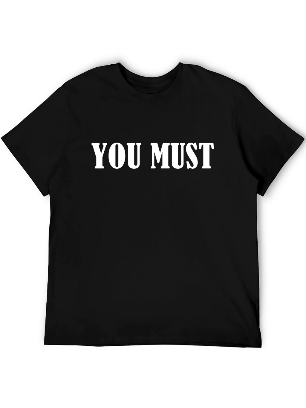 You Must T-Shirt - Bold Statement Tee