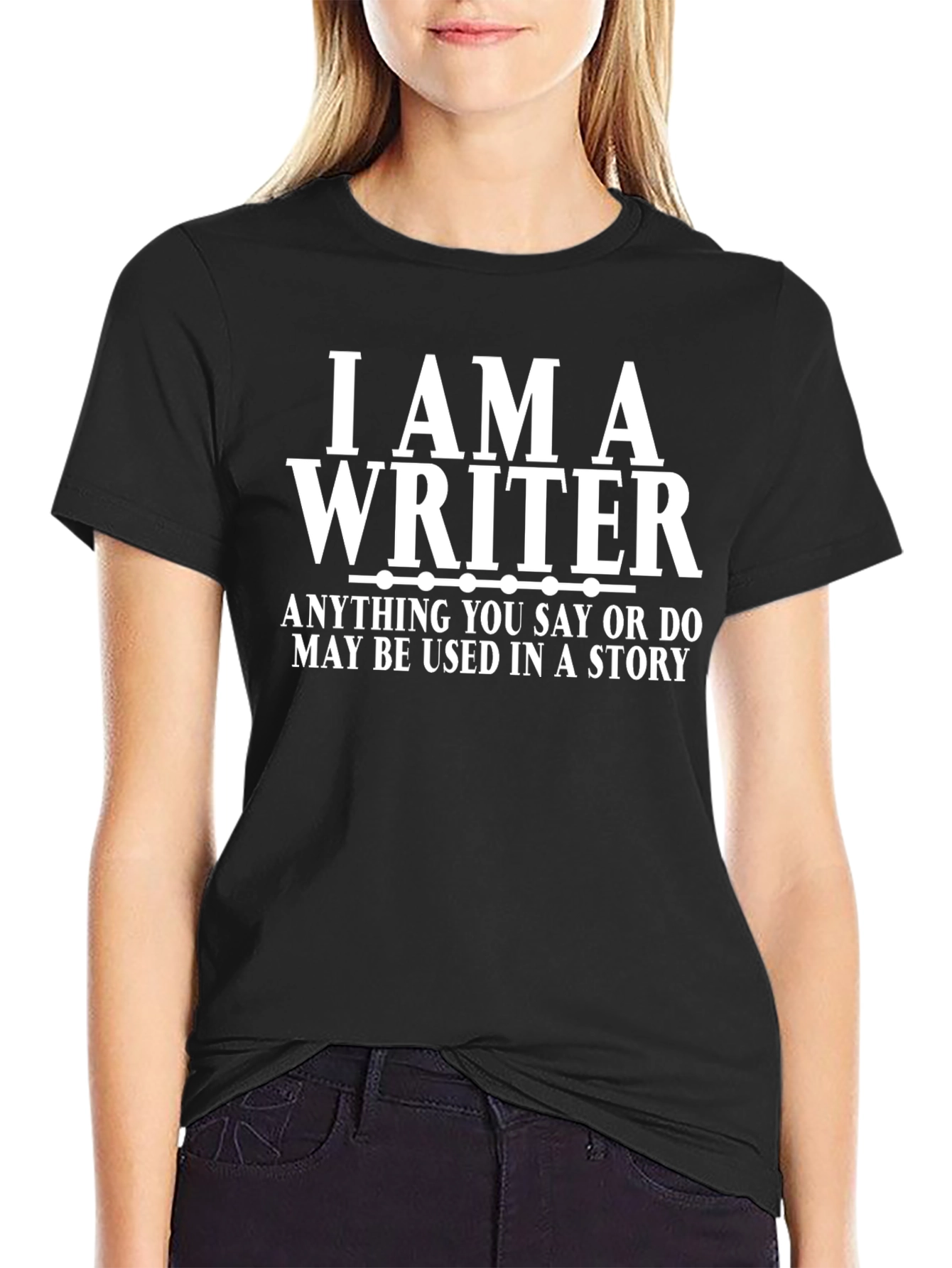 Writer T-Shirt - Anything You Say May Be Used In a Story