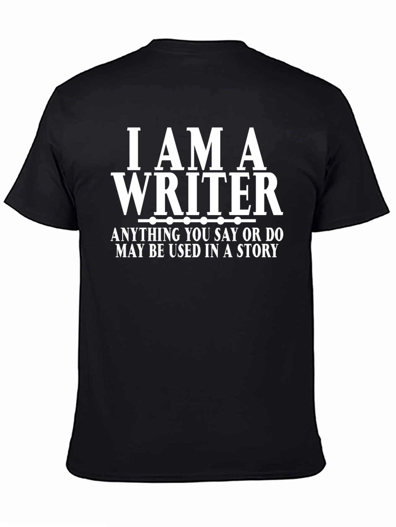 Writer T-Shirt - Anything You Say May Be Used In a Story