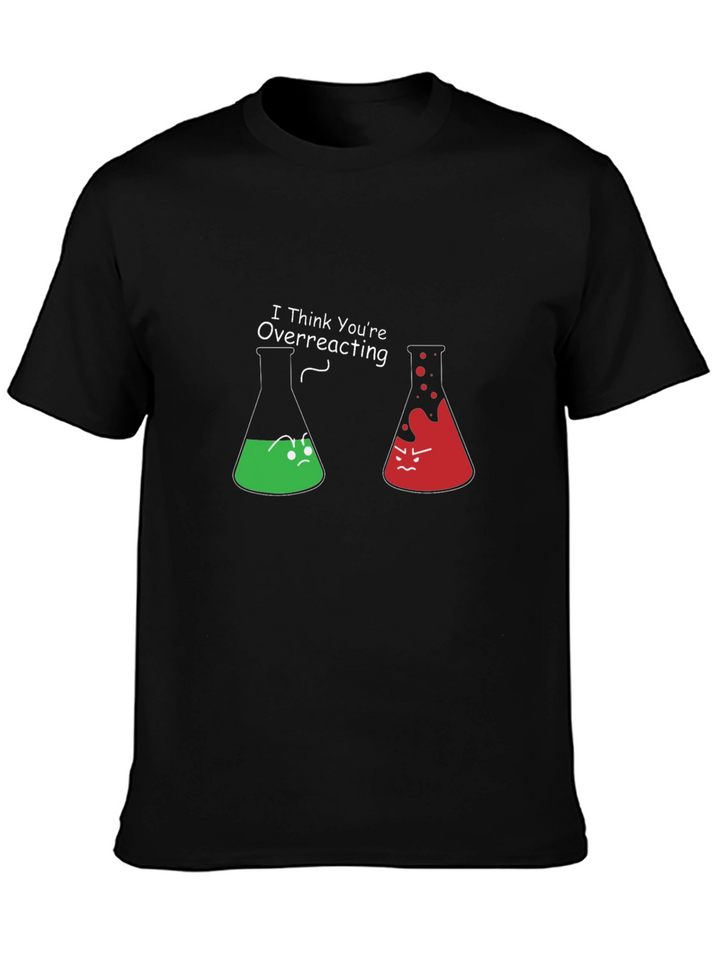 Funny Chemistry T-Shirt - I Think Youre Overreacting