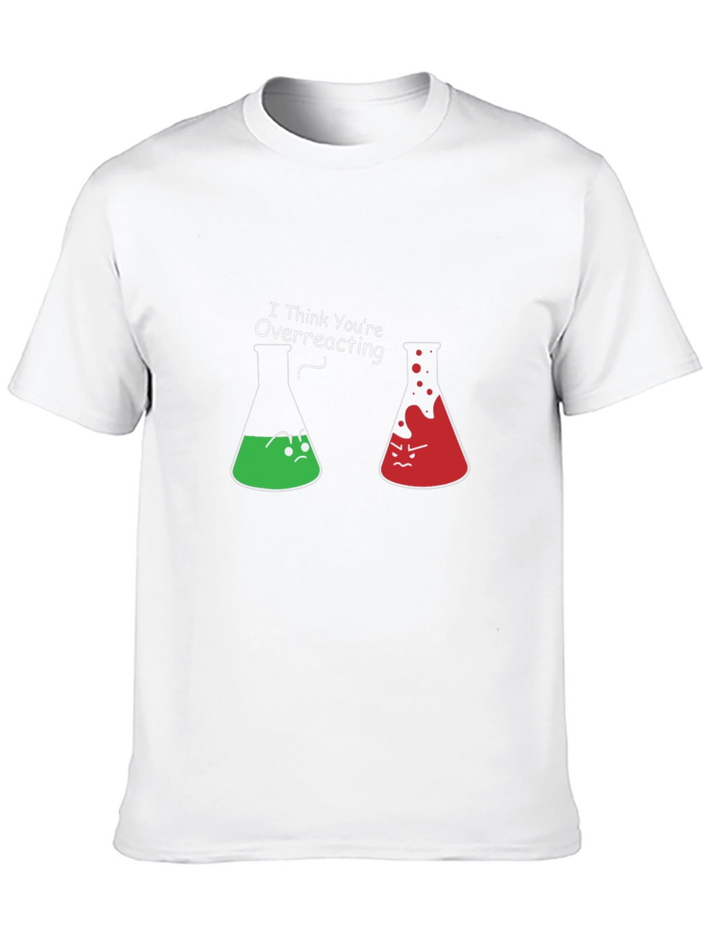 Funny Chemistry T-Shirt - I Think Youre Overreacting