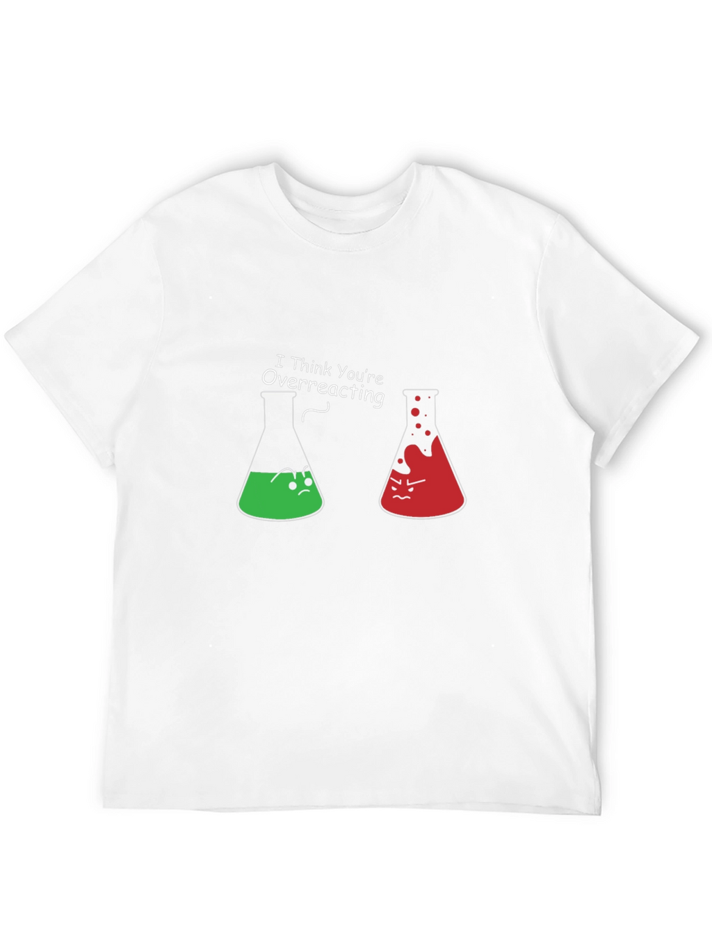 Funny Chemistry T-Shirt - I Think Youre Overreacting
