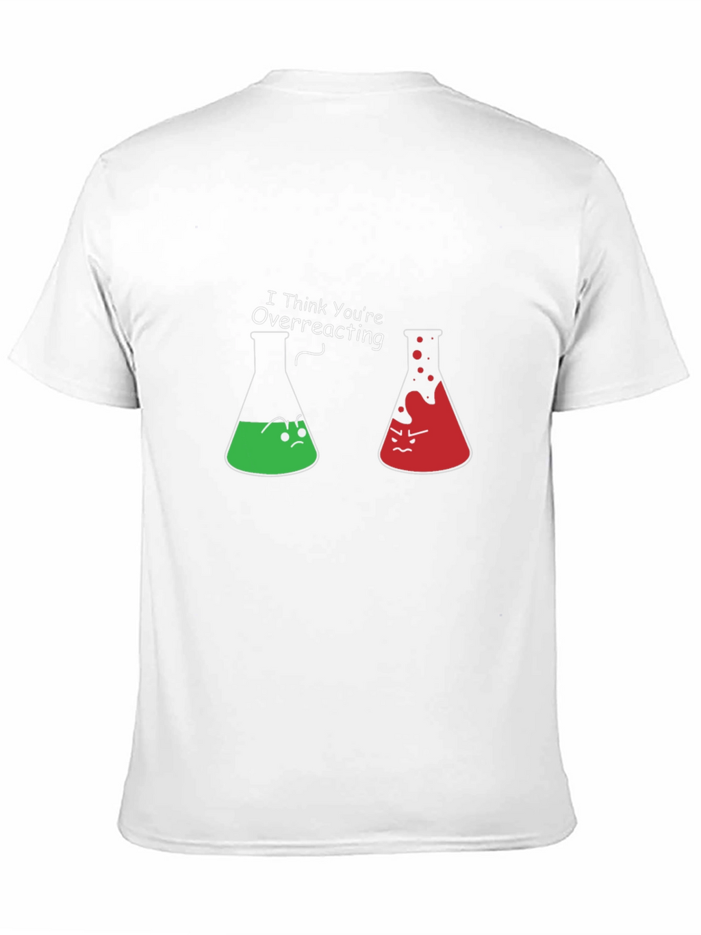 Funny Chemistry T-Shirt - I Think Youre Overreacting