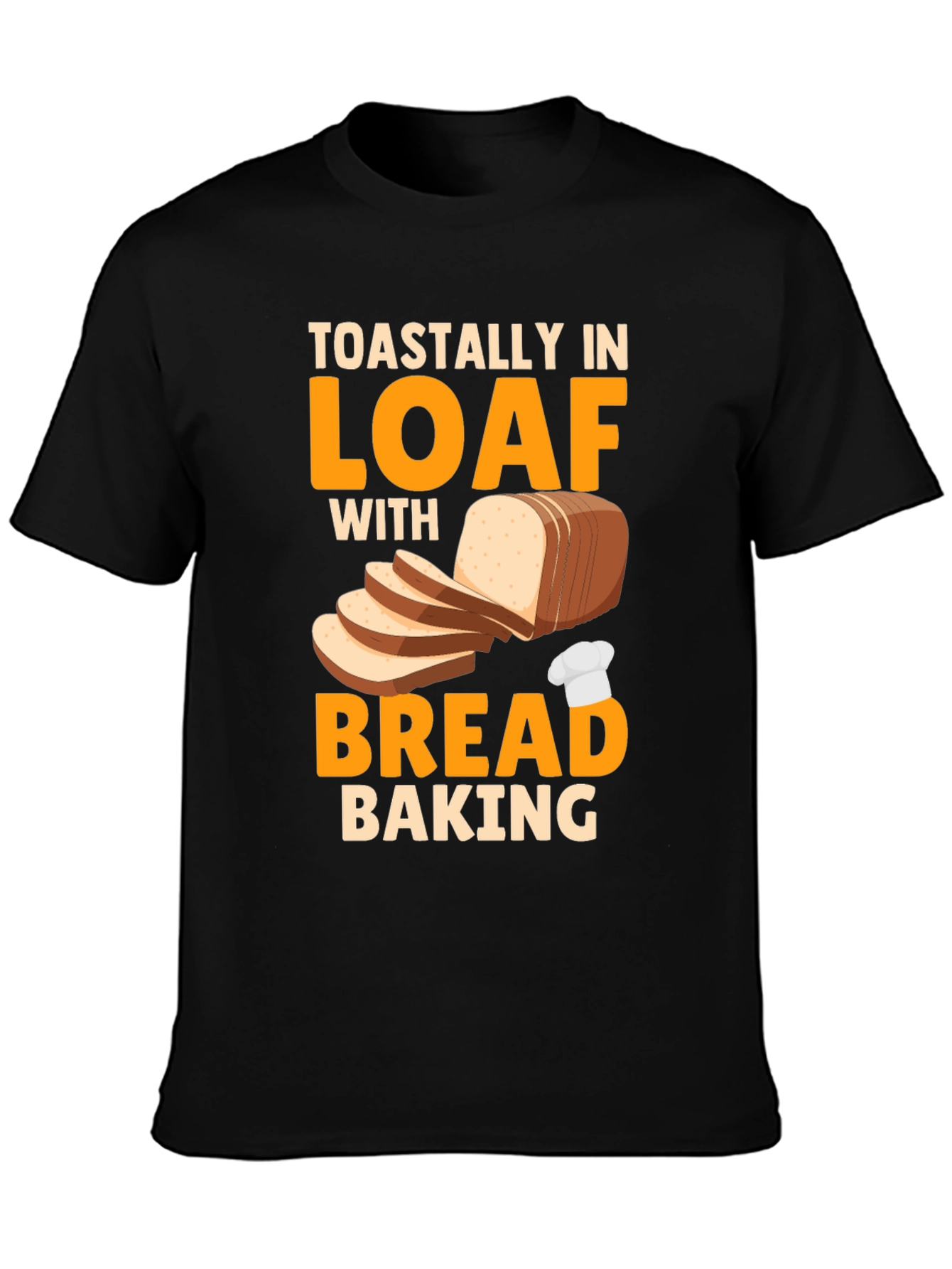 Toastally In Loaf With Bread Baking Graphic T-Shirt