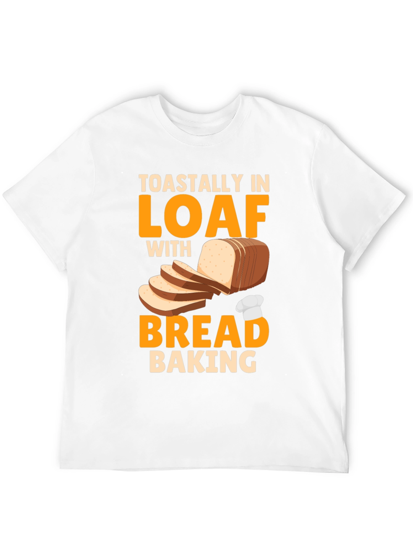 Toastally In Loaf With Bread Baking Graphic T-Shirt