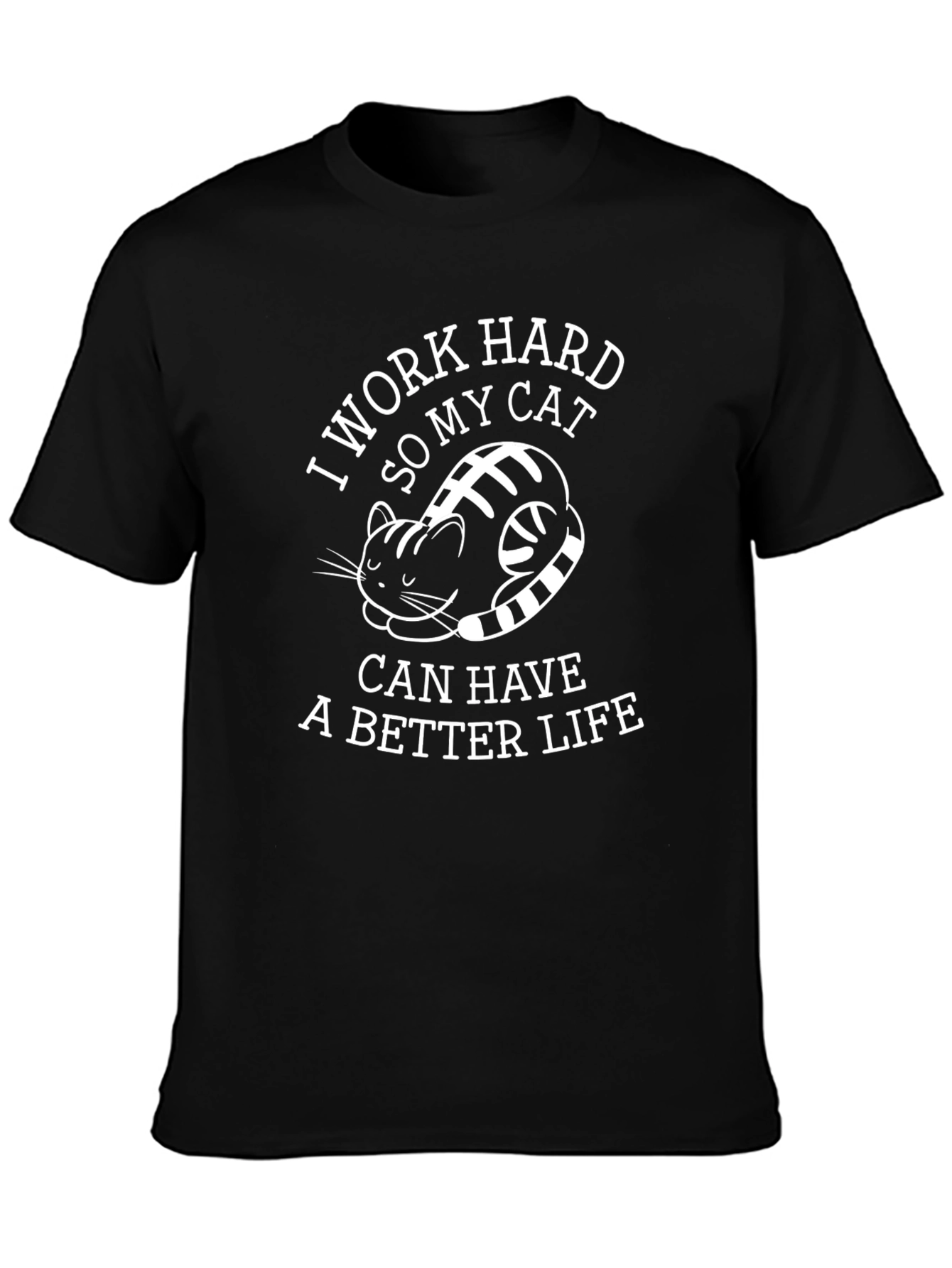Work Hard So My Cat Can Have a Better Life T-Shirt