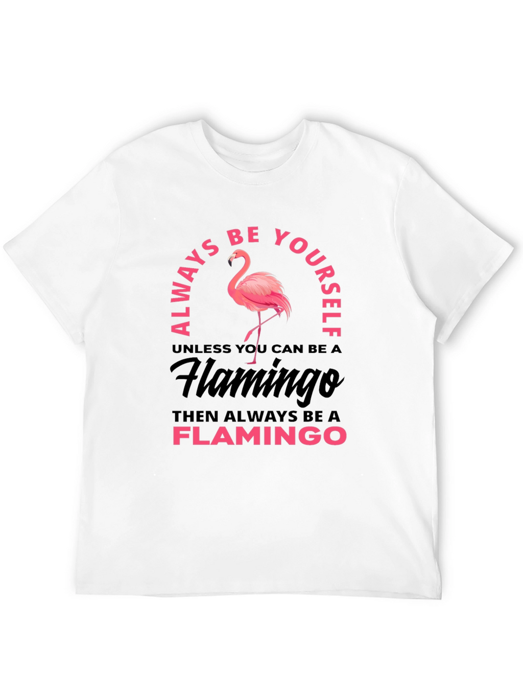 Always Be Yourself Flamingo Graphic T-Shirt