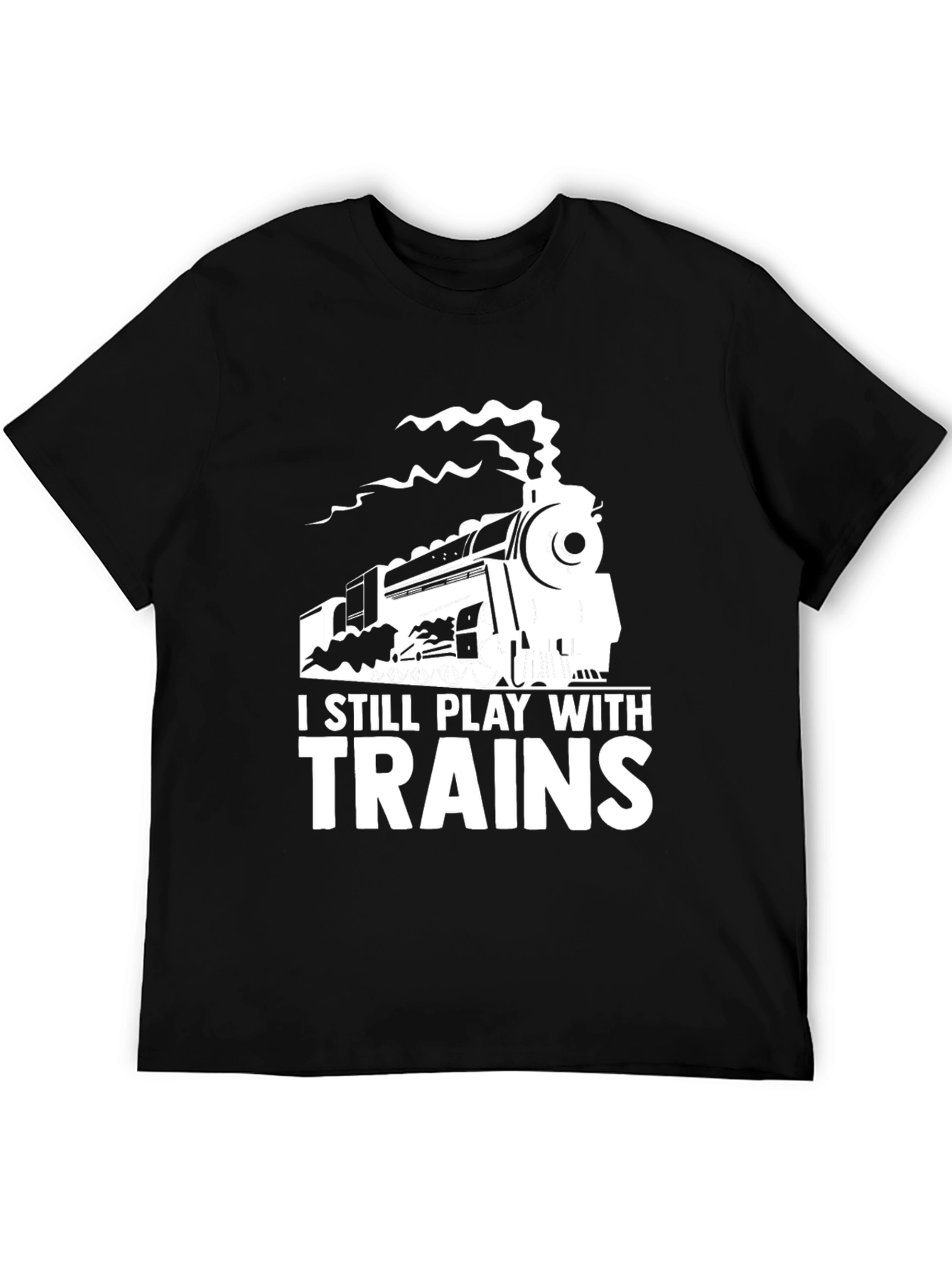 I Still Play With Trains T-Shirt - Steam Engine Tee