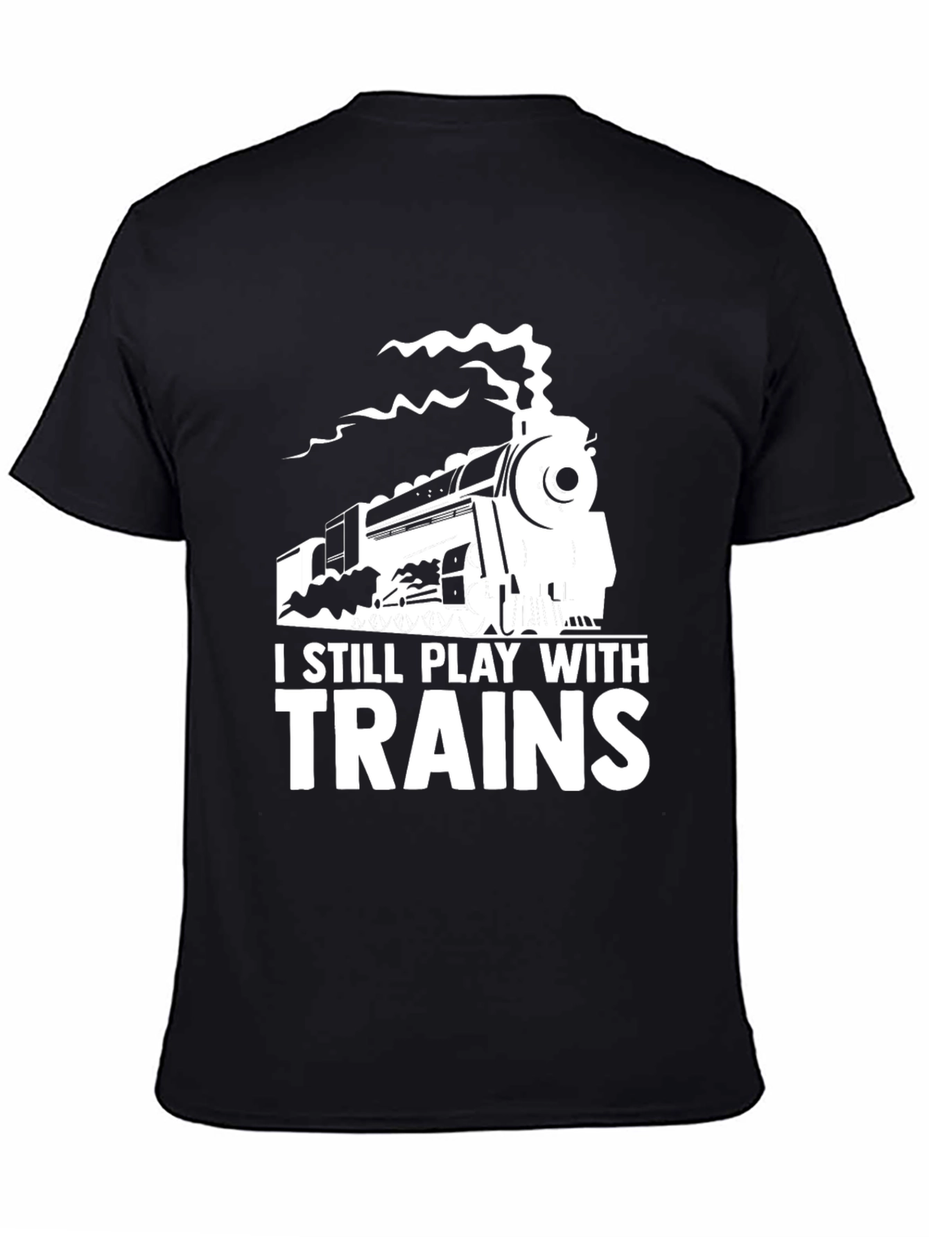 I Still Play With Trains T-Shirt - Steam Engine Tee