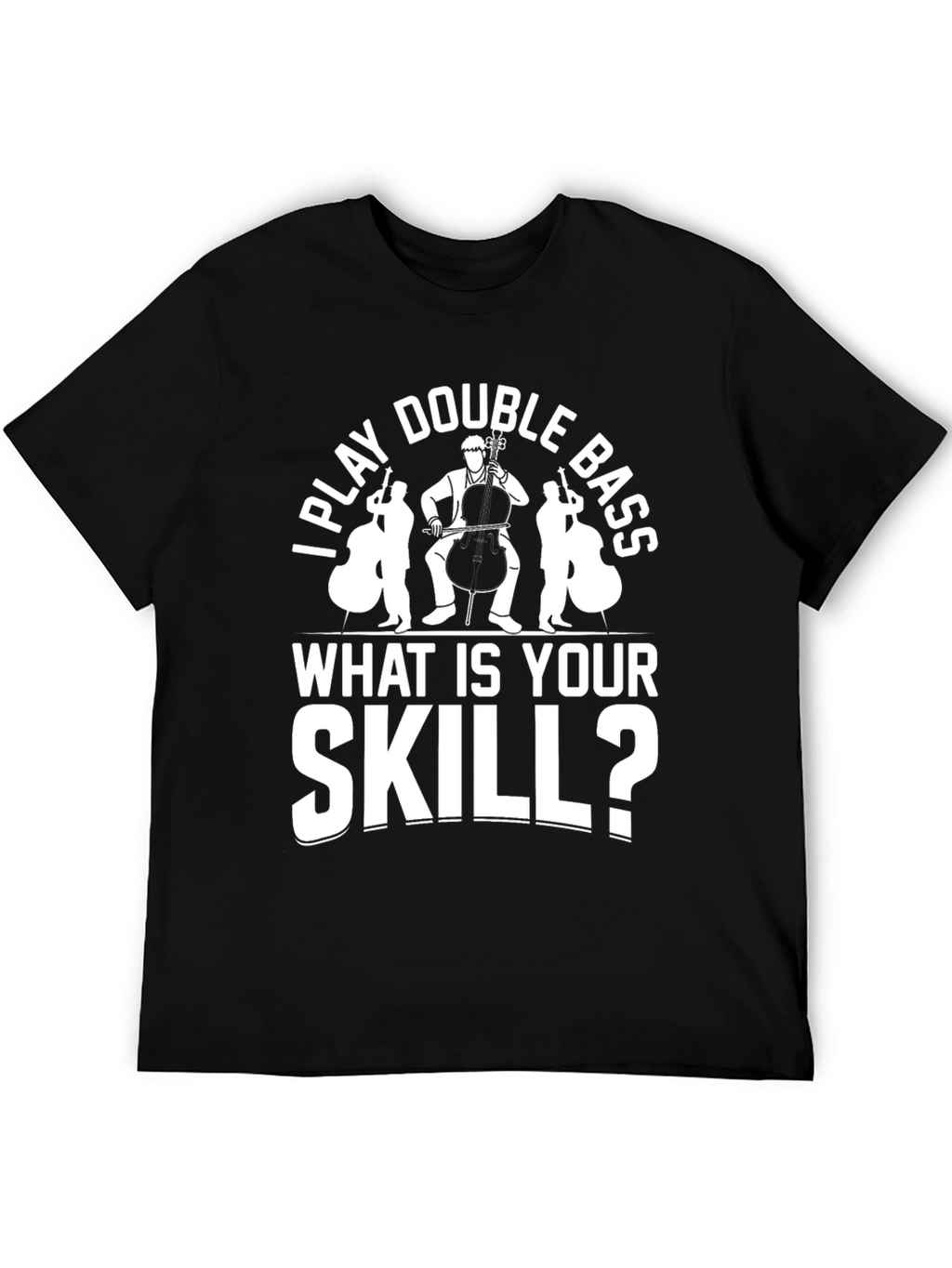 I Play Double Bass Funny Musician T-Shirt