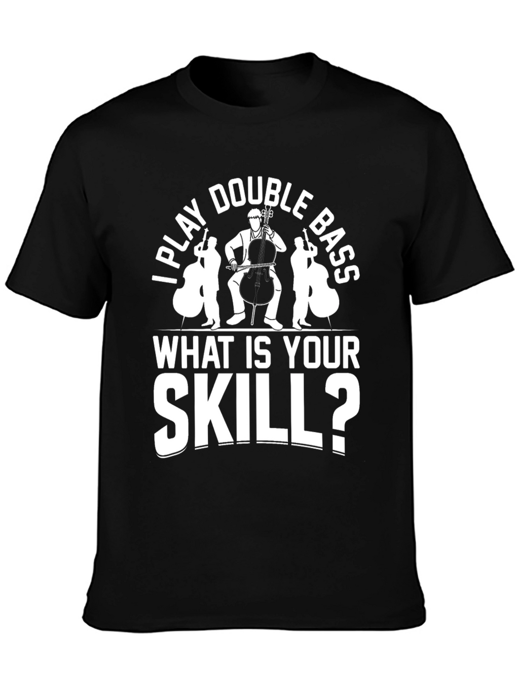 I Play Double Bass Funny Musician T-Shirt