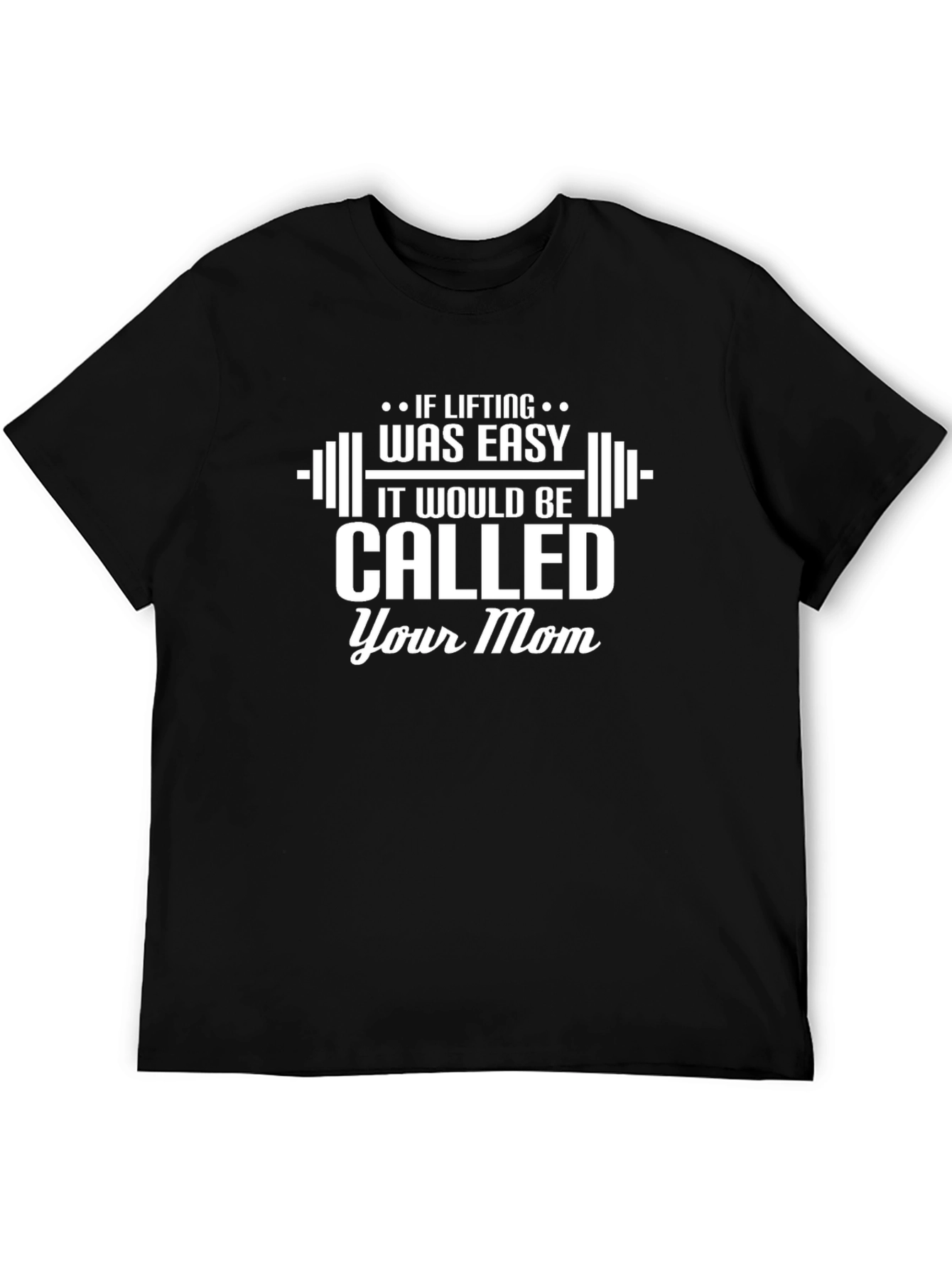 Funny Gym T-Shirt: If Lifting Was Easy Your Mom