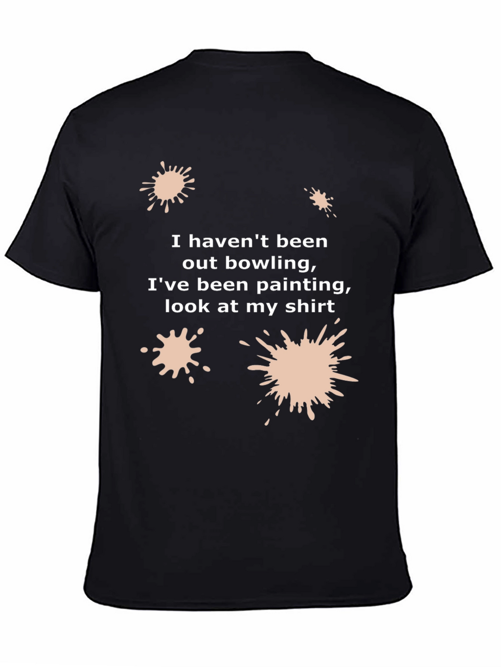 Funny Painter T-Shirt: I Havent Been Bowling