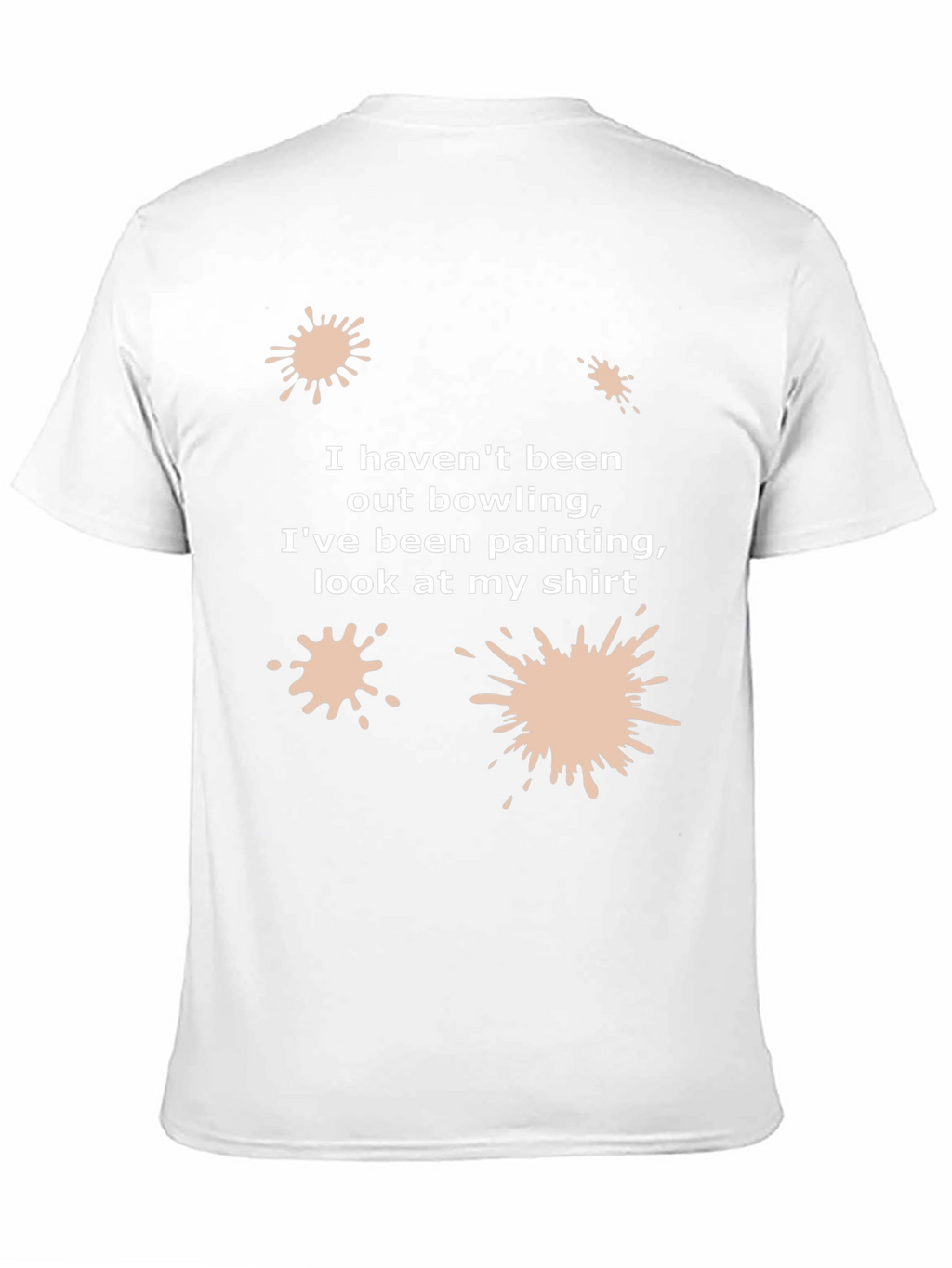 Funny Painter T-Shirt: I Havent Been Bowling