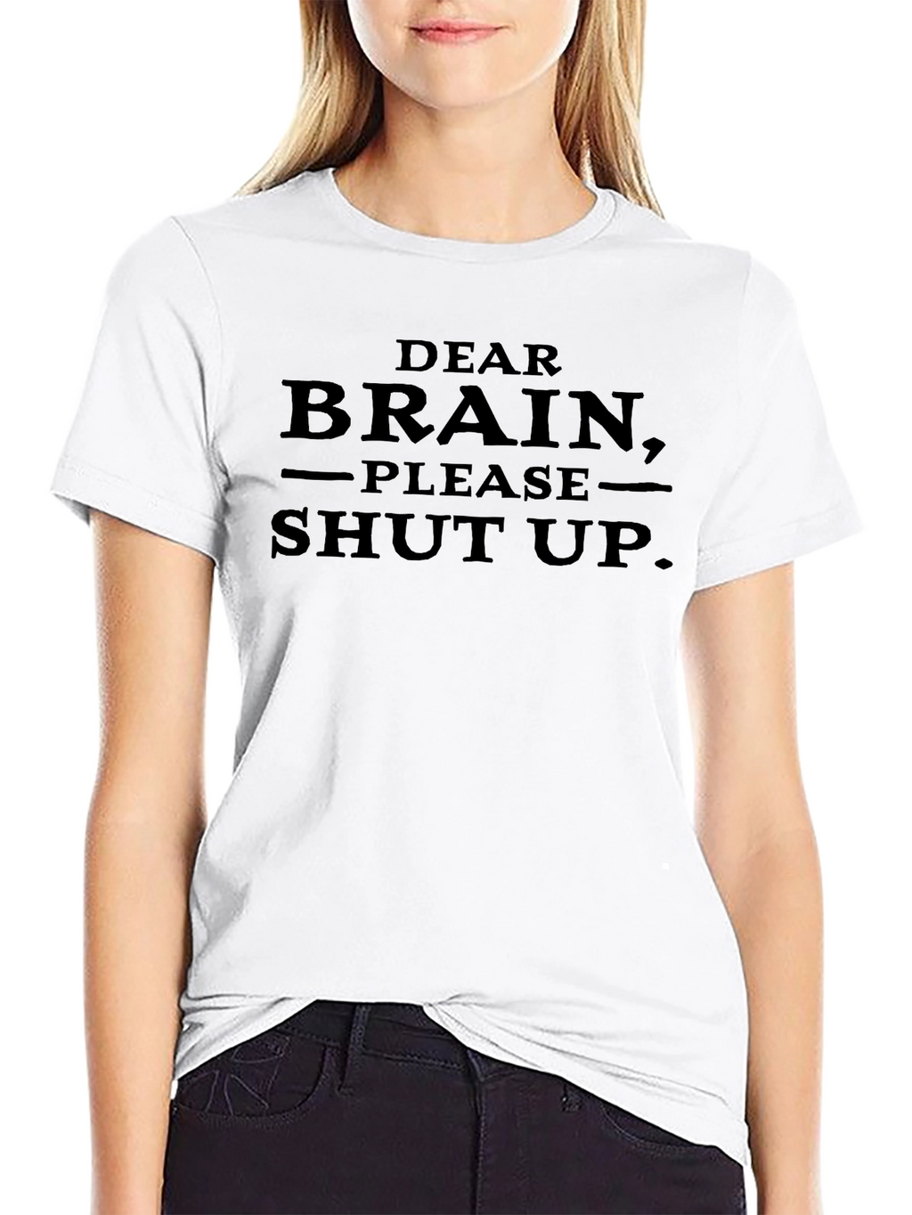 Dear Brain Please Shut Up. Novelty T-Shirt