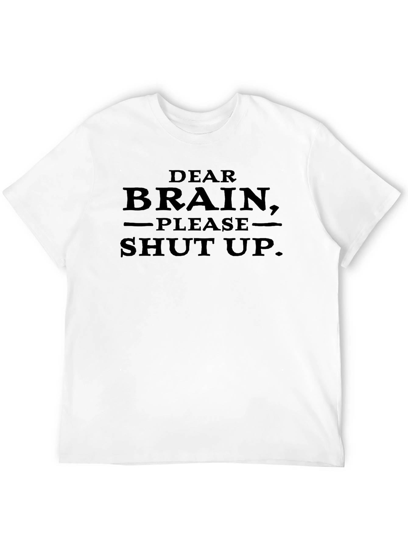 Dear Brain Please Shut Up. Novelty T-Shirt
