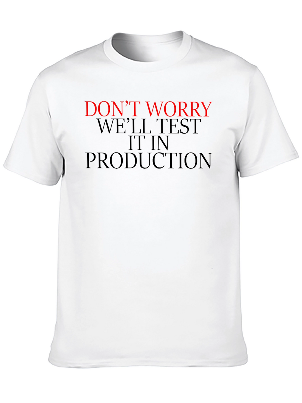 Dont Worry Well Test it in Production T-Shirt