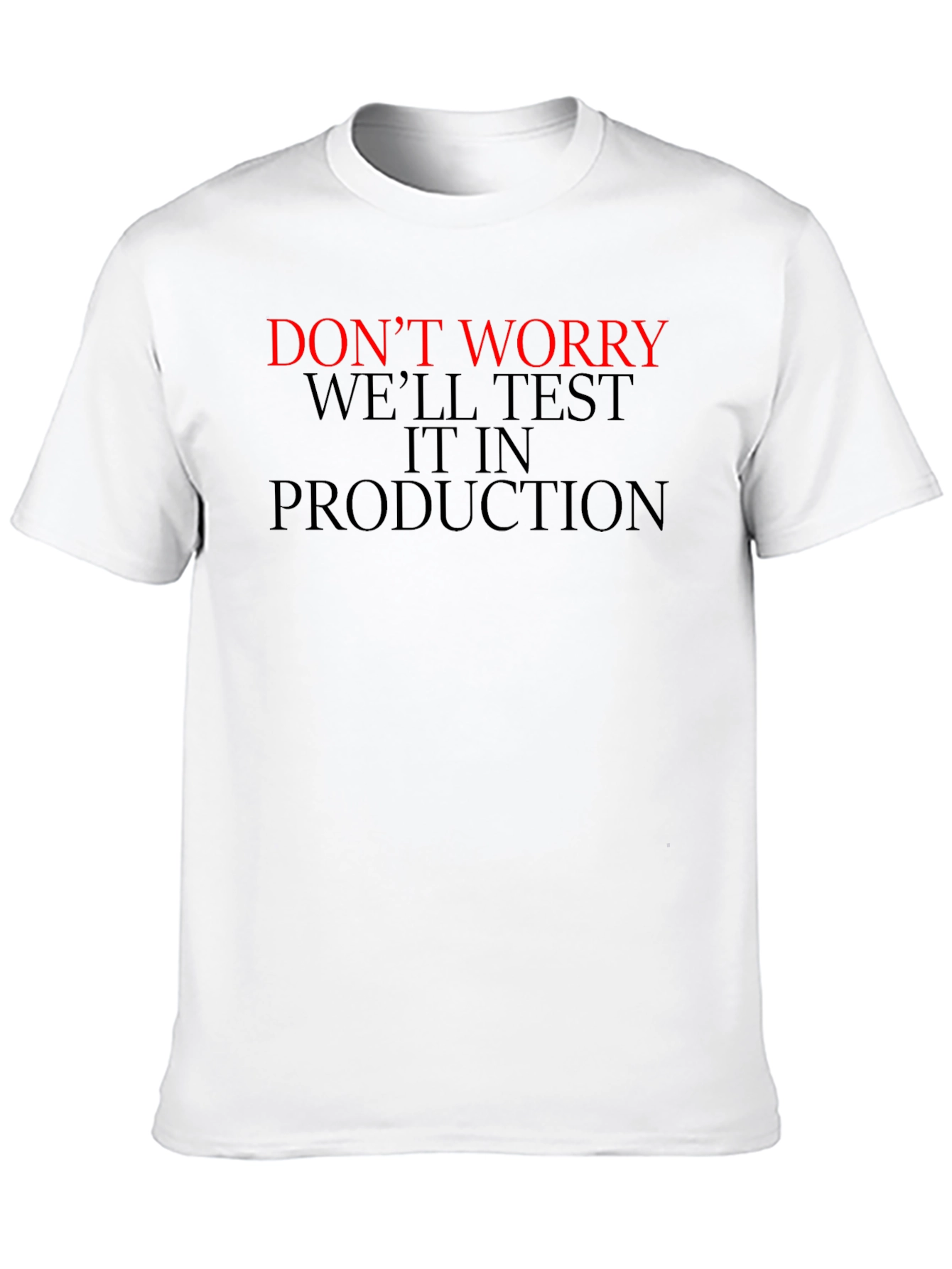 Dont Worry Well Test it in Production T-Shirt