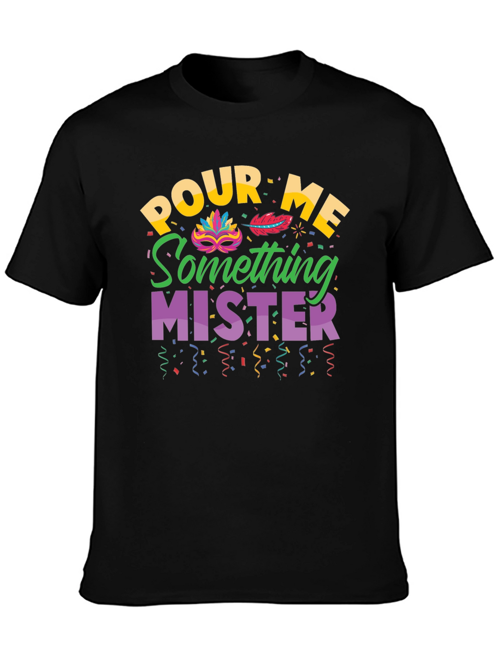Pour Me Something Mister T-Shirt Mardi Gras Party