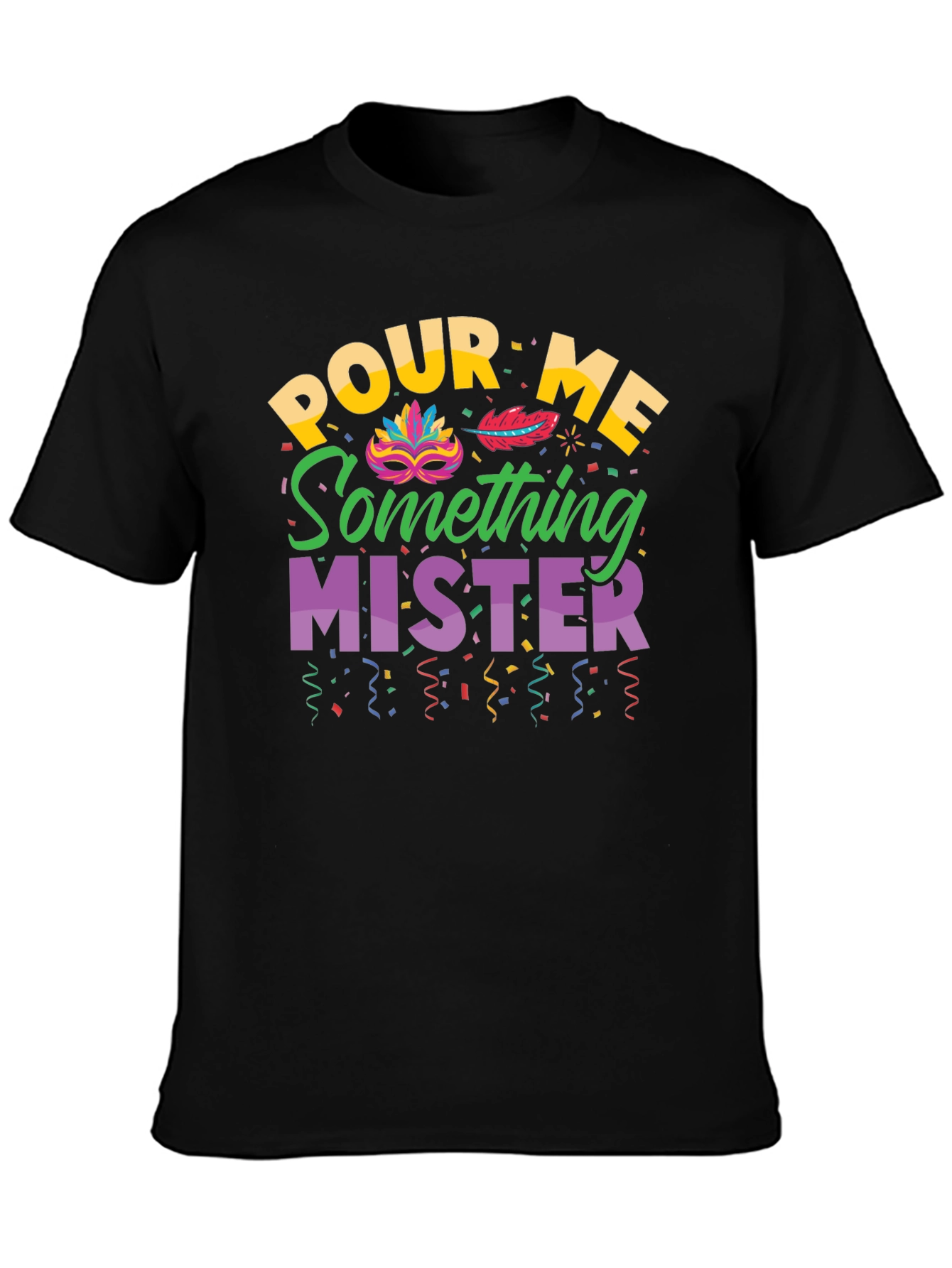 Pour Me Something Mister T-Shirt Mardi Gras Party