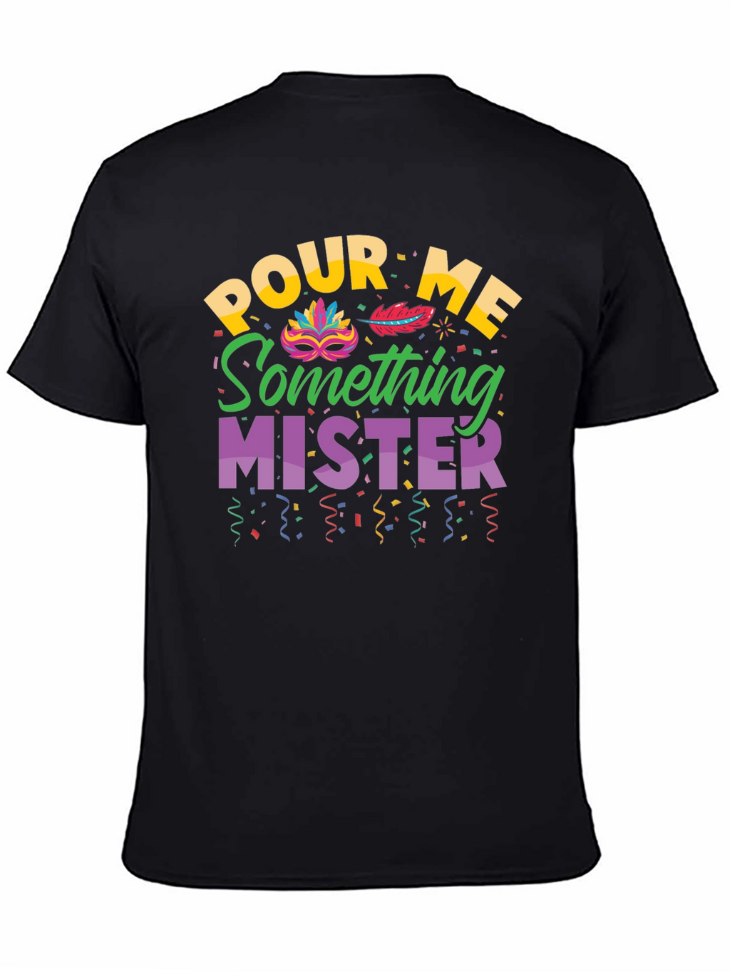 Pour Me Something Mister T-Shirt Mardi Gras Party