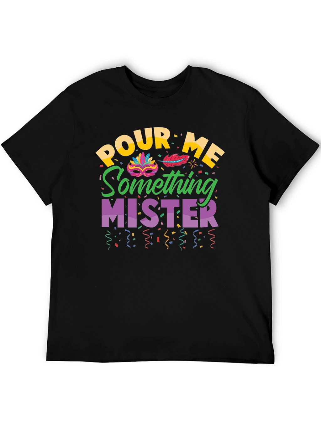 Pour Me Something Mister T-Shirt Mardi Gras Party