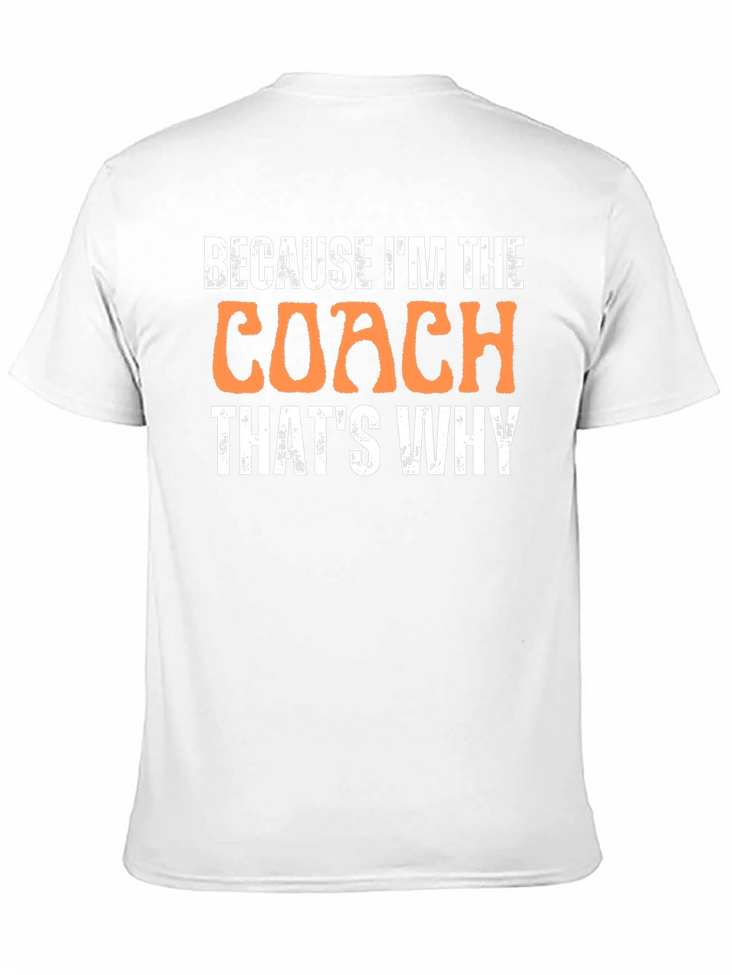 Because Im The Coach Thats Why T-Shirt