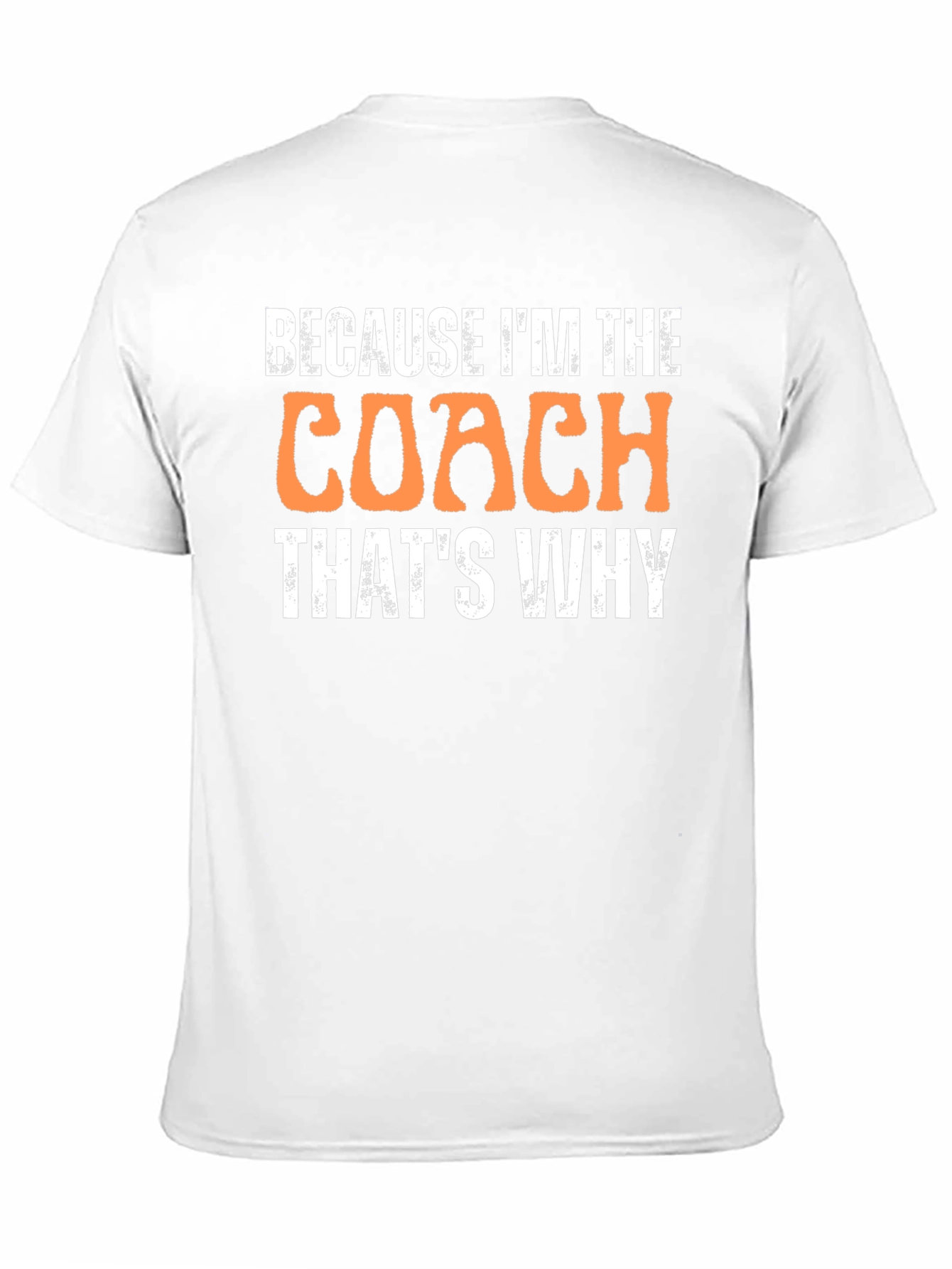 Because Im The Coach Thats Why T-Shirt