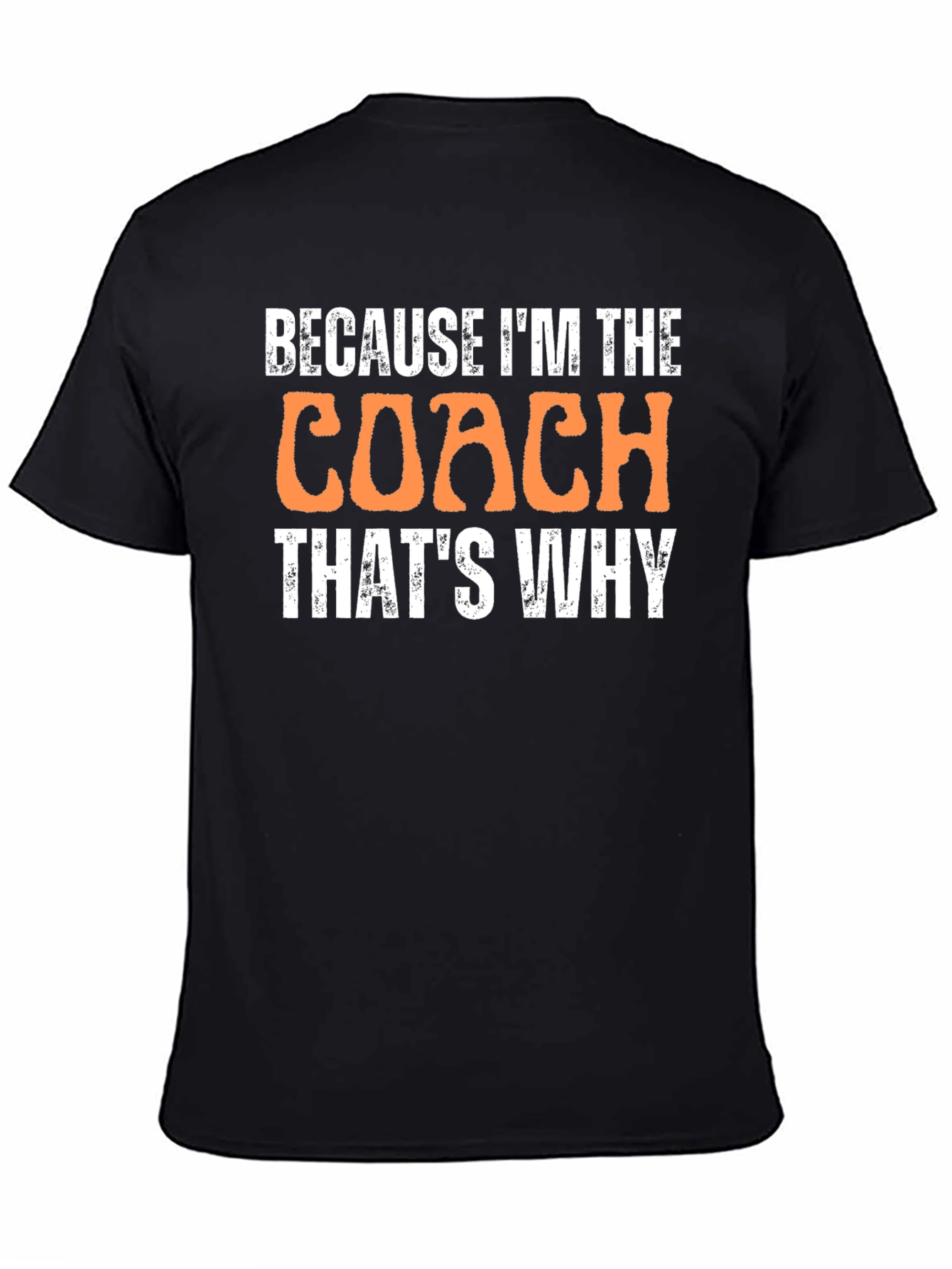 Because Im The Coach Thats Why T-Shirt