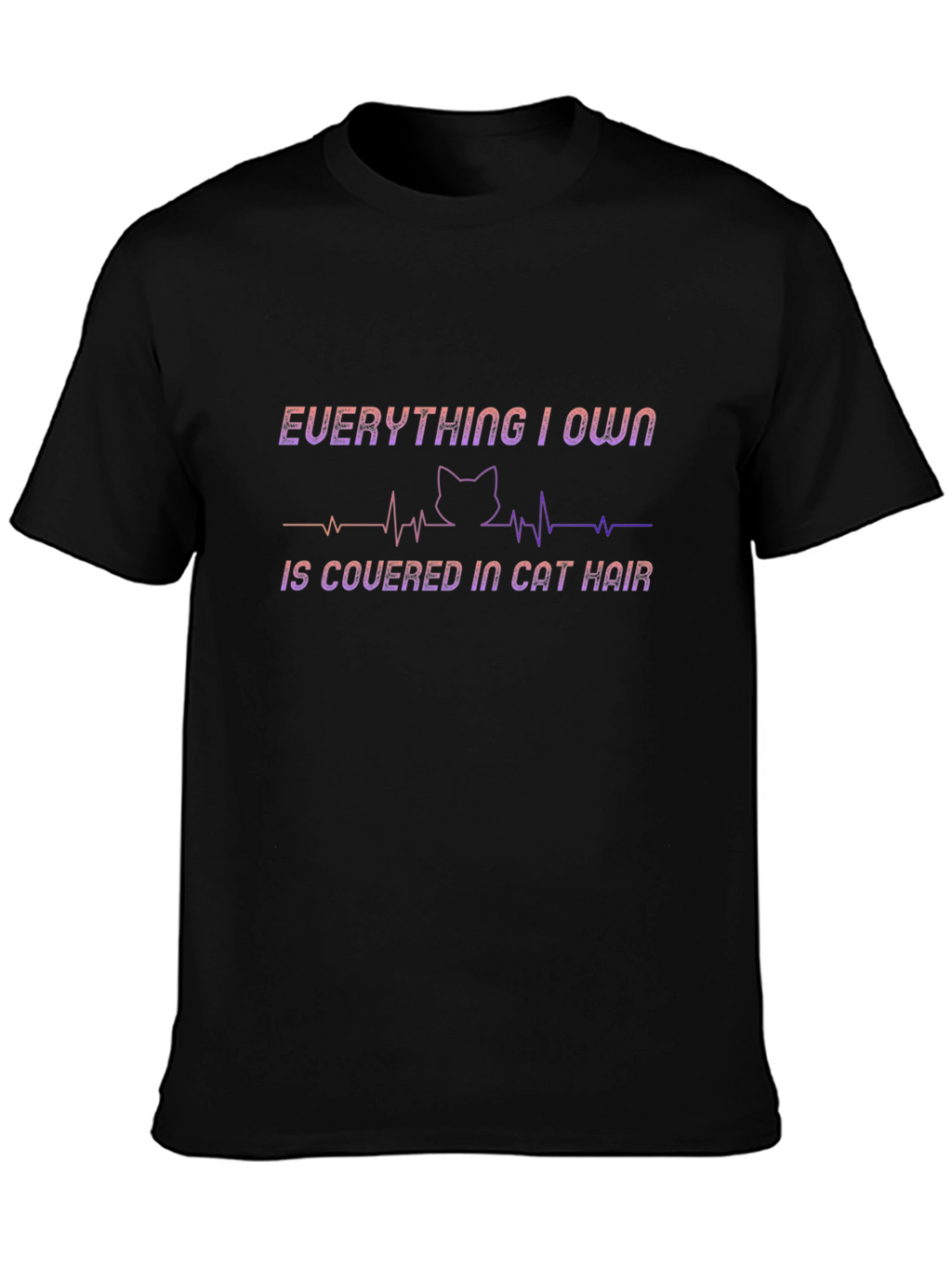 Cat Hair T-Shirt - Everything I Own Design