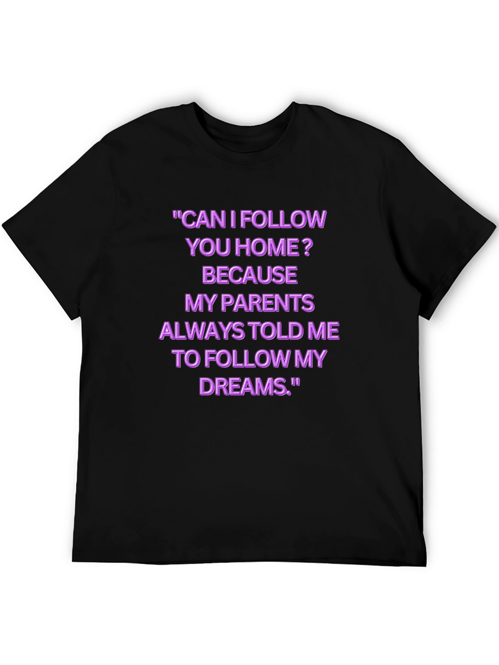 Funny Follow My Dreams Graphic Tee
