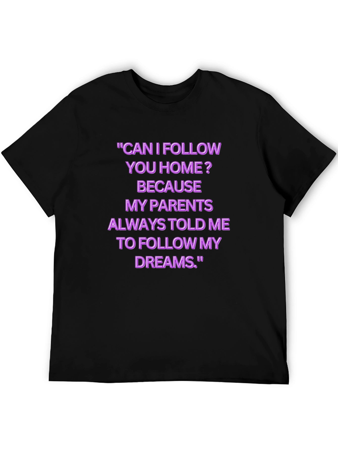 Funny Follow My Dreams Graphic Tee