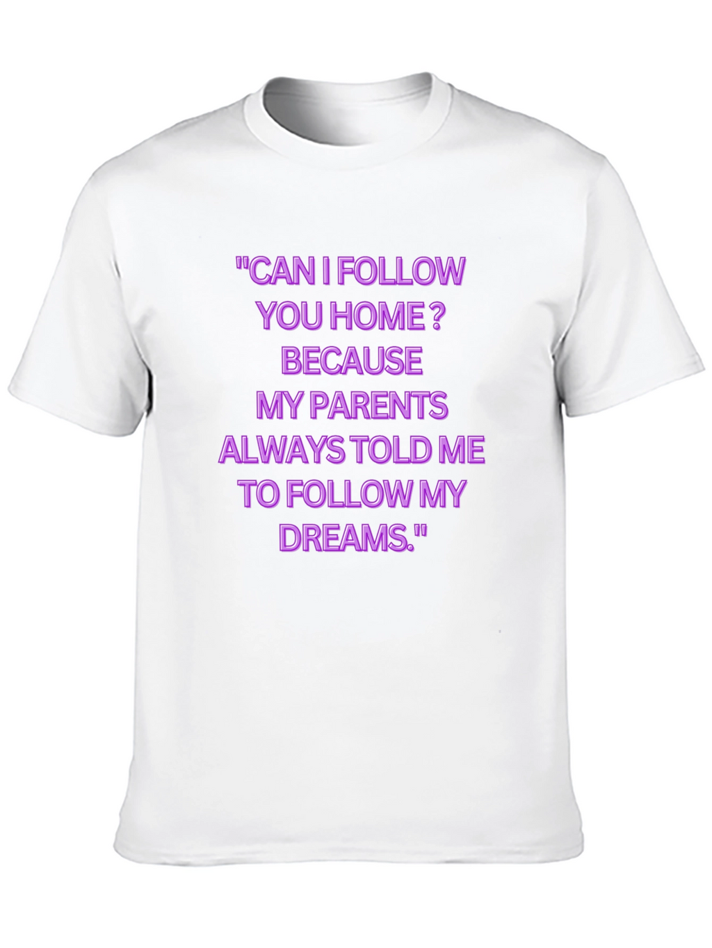 Funny Follow My Dreams Graphic Tee
