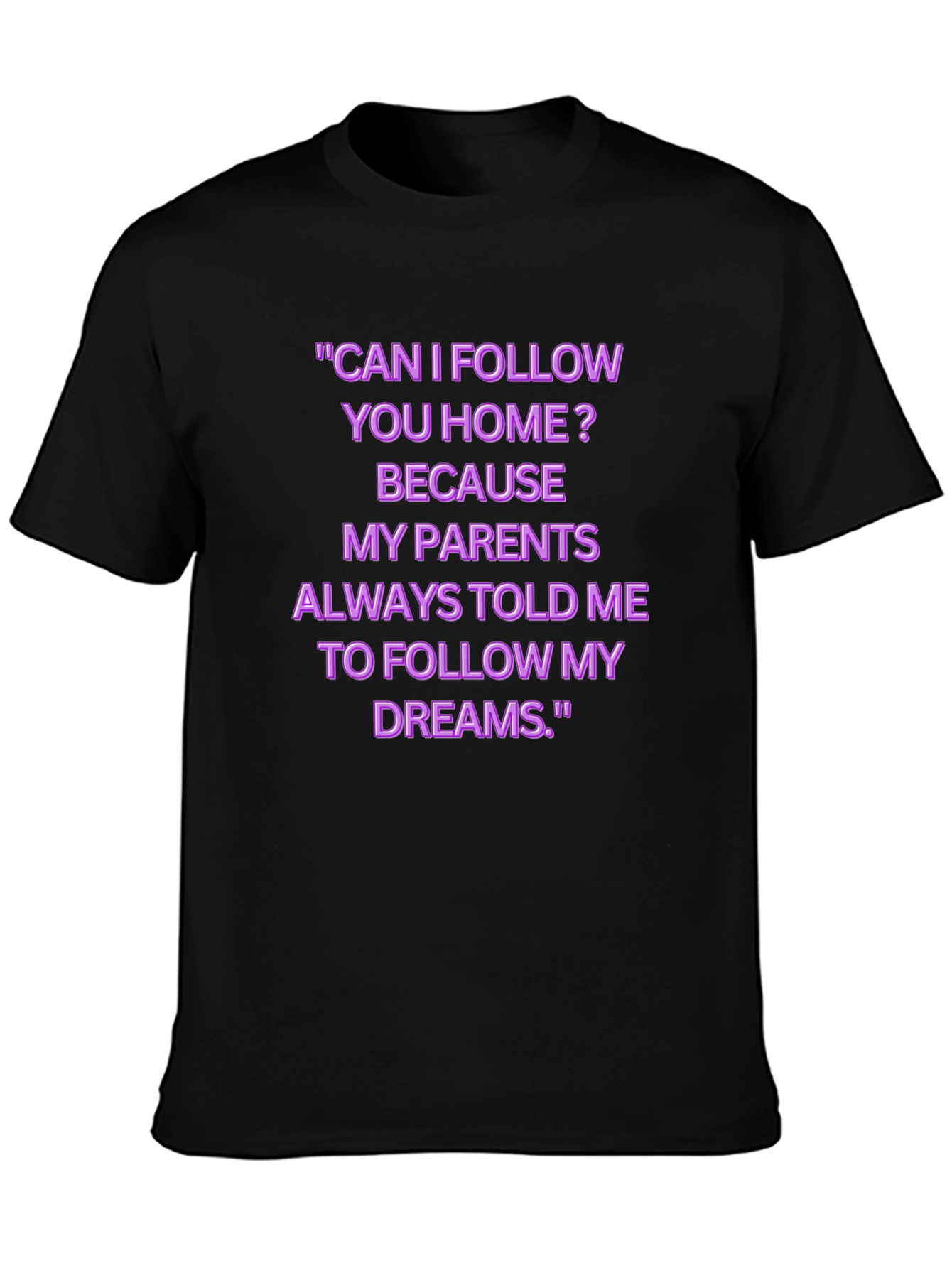 Funny Follow My Dreams Graphic Tee