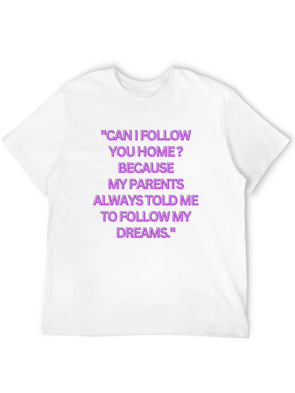 Funny Follow My Dreams Graphic Tee