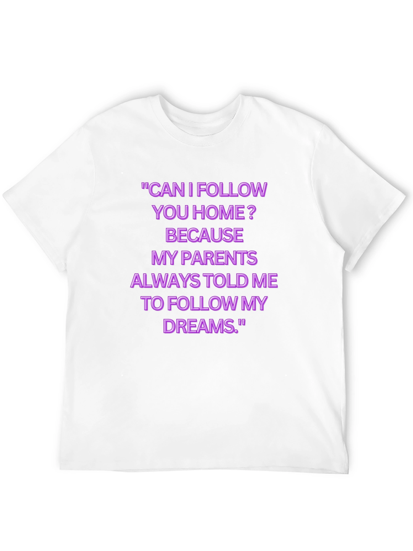 Funny Follow My Dreams Graphic Tee