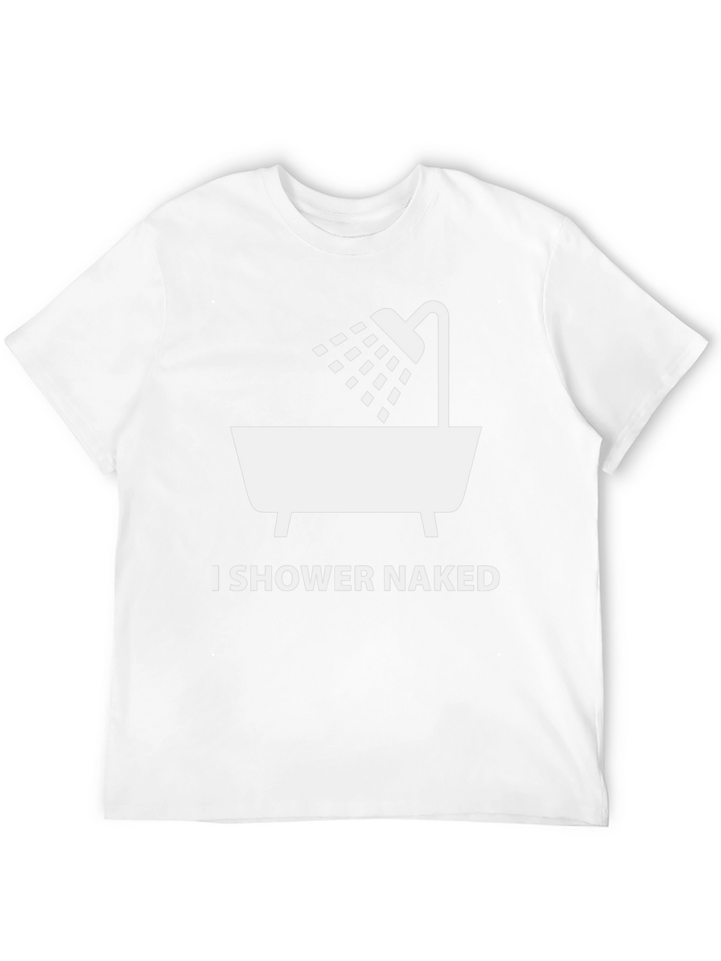 I Shower Naked Graphic T-Shirt - Funny Novelty Tee