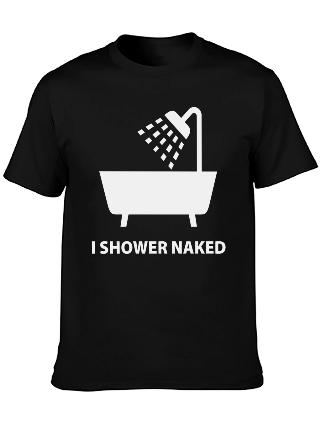 I Shower Naked Graphic T-Shirt - Funny Novelty Tee