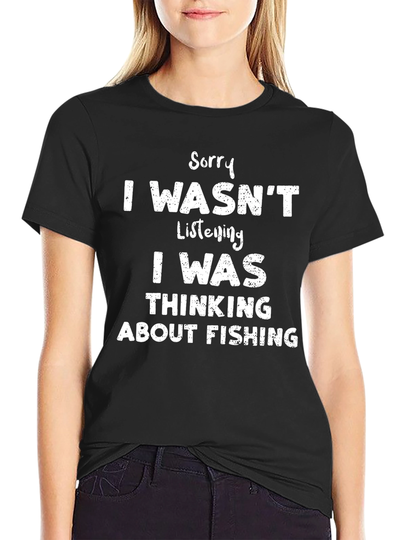 Fishing Humor T-Shirt: Sorry I Wasnt Listening