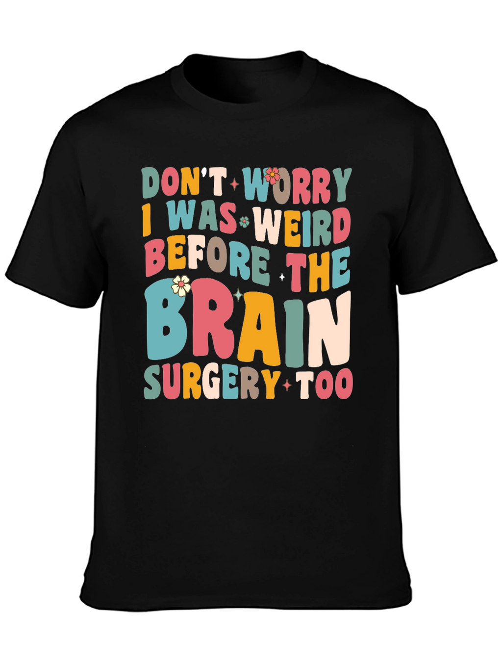 Dont Worry I Was Weird Funny Graphic T-Shirt